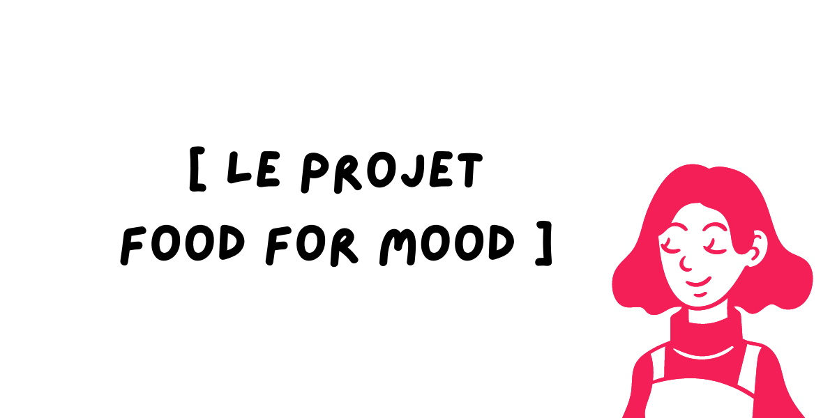 Le projet [ food for mood ].